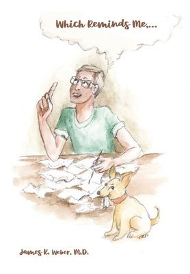 James K Weber, James K. Weber, James K. Weber M.D. - Which Reminds Me, ..., Inbunden