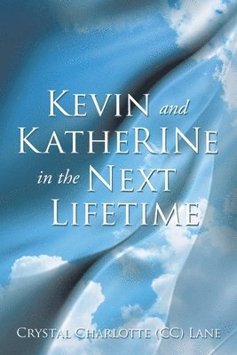 Crystal Charlotte (CC) Lane - Kevin and KatheRINe in the Next Lifetime, Häftad