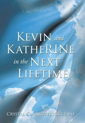 Crystal Charlotte (CC) Lane - Kevin and KatheRINe in the Next Lifetime, Inbunden