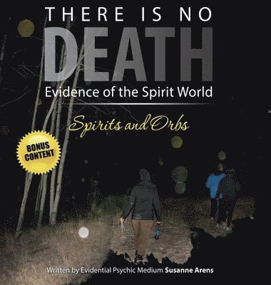 bokomslag There Is No DEATH: Evidence of the Spirit World--Spirits and Orbs