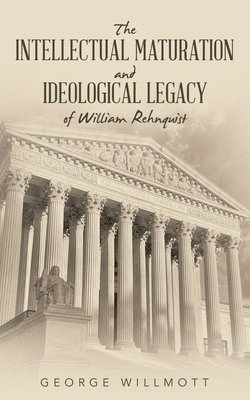 The Intellectual Maturation and Ideological Legacy of William Rehnquist 1