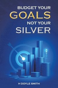 bokomslag Budget Your Goals Not Your Silver