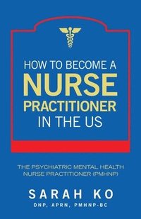 bokomslag How to Become a Nurse Practitioner in the US