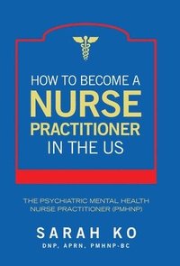 bokomslag How to Become a Nurse Practitioner in the US