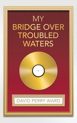 David Perry Ward - My Bridge over Troubled Waters, Inbunden