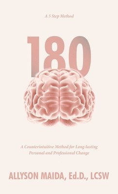 180: A Counterintuitive Method for Long-lasting Personal and Professional Change 1