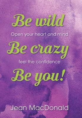 Be Wild, Be Crazy, Be You!