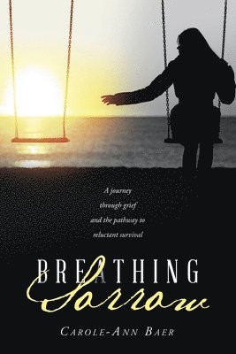 bokomslag Breathing Sorrow: A journey through grief and the pathway to reluctant survival