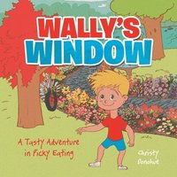 bokomslag Wally's Window: A Tasty Adventure in Picky Eating