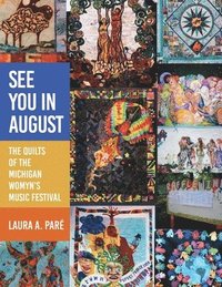 bokomslag See You in August: The Quilts of the Michigan Womyn's Music Festival