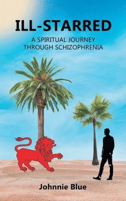 Ill-starred: A Spiritual Journey through Schizophrenia 1