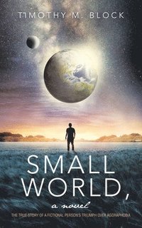 bokomslag Small World, a novel: The true story of a fictional person's triumph over agoraphobia