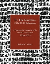 bokomslag By The Numbers COVID-19 Reflections: A Photographic Perspective of the COVID-19 Pandemic 2020-2023