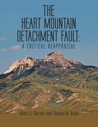 bokomslag The Heart Mountain Detachment Fault: A Critical Reappraisal