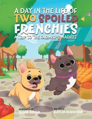 A Day in the Life of Two Spoiled Frenchies: A Trip to the Farmer's Market 1