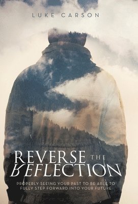 Luke Carson - Reverse The Reflection, Inbunden