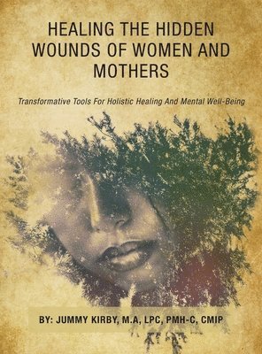 Healing the Hidden Wounds of Women and Mothers 1