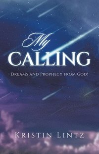 bokomslag My Calling: Dreams and Prophecy from God!