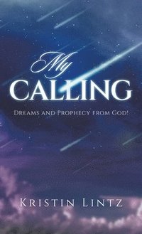 bokomslag My Calling: Dreams and Prophecy from God!