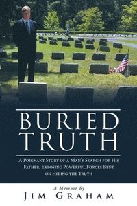 bokomslag Buried Truth: A Poignant Story of a Man's Search for His Father, Exposing Powerful Forces Bent on Hiding the Truth