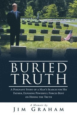 bokomslag Buried Truth: A Poignant Story of a Man's Search for His Father, Exposing Powerful Forces Bent on Hiding the Truth