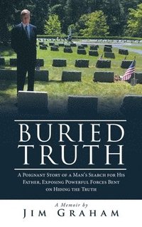 bokomslag Buried Truth: A Poignant Story of a Man's Search for His Father, Exposing Powerful Forces Bent on Hiding the Truth