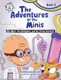 bokomslag The Adventures of the Minis: Book 4: The Minis, the Chihuahua, and the Tricky Scientists