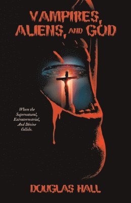 Vampires, Aliens, and God