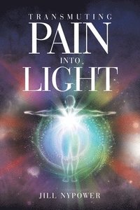 bokomslag Transmuting Pain Into Light