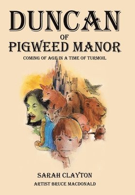 Duncan of Pigweed Manor: Coming of Age in a Time of Turmoil