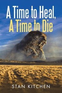bokomslag A Time to Heal, A Time to Die