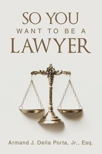 bokomslag So You Want To Be A Lawyer