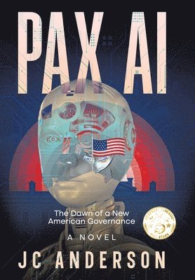 JC Anderson - PAX AI: The Dawn of a New American Governance, Inbunden
