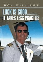 Luck Is Good..........It Takes Less Practice