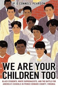 bokomslag We Are Your Children Too: Black Students, White Supremacists, and the Battle for America's Schools in Prince Edward County, Virginia