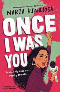 bokomslag Once I Was You -- Adapted for Young Readers: Finding My Voice and Passing the Mic