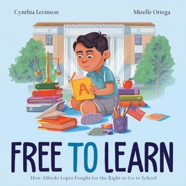 Cynthia Levinson - Free to Learn: How Alfredo Lopez Fought for the Right to Go to School, Inbunden