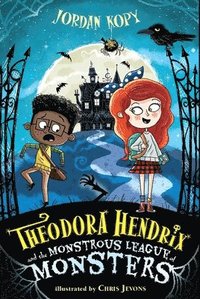 bokomslag Theodora Hendrix and the Monstrous League of Monsters