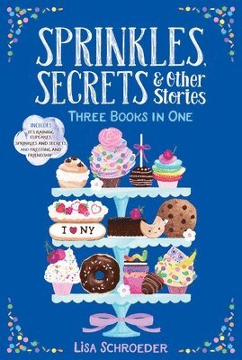 Lisa Schroeder - Sprinkles, Secrets & Other Stories: It's Raining Cupcakes; Sprinkles and Secrets; Frosting and Friendship, Häftad