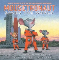 bokomslag Mousetronaut Saves the World: Based on a (Partially) True Story