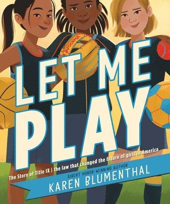 Let Me Play: The Story of Title IX: The Law That Changed the Future of Girls in America 1