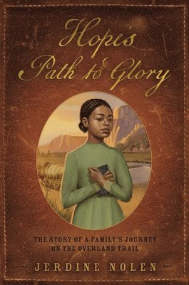Hope's Path to Glory: The Story of a Family's Journey on the Overland Trail 1