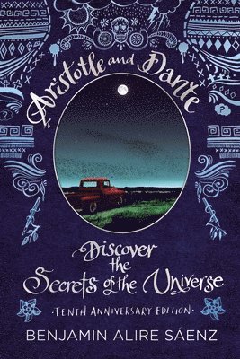 Benjamin Alire Sáenz - Aristotle and Dante Discover the Secrets of the Universe: Tenth Anniversary Edition, Inbunden