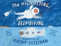 bokomslag The High-Flying, Deep-Diving Adventures of Kathy Sullivan