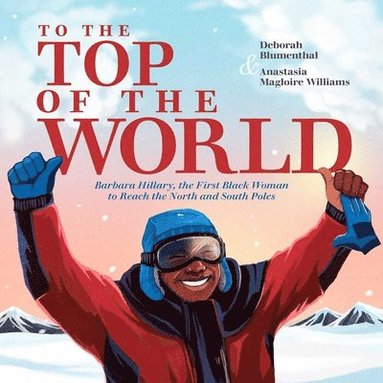 bokomslag To the Top of the World: Barbara Hillary, the First Black Woman to Reach the North and South Poles