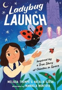 bokomslag Ladybug Launch: Inspired by a True Story of Chinitas in Space