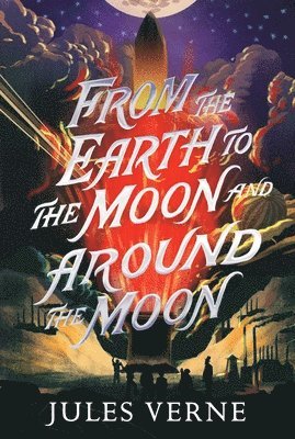 Jules Verne - From the Earth to the Moon and Around the Moon, Häftad