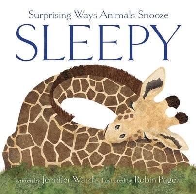 Jennifer Ward - Sleepy: Surprising Ways Animals Snooze, Inbunden