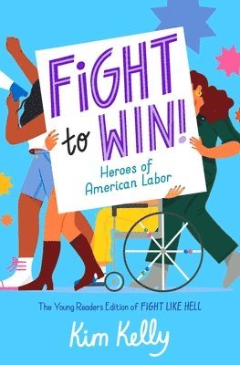 Kim Kelly - Fight to Win!: Heroes of American Labor (the Young Readers Edition of Fight Like Hell), Häftad