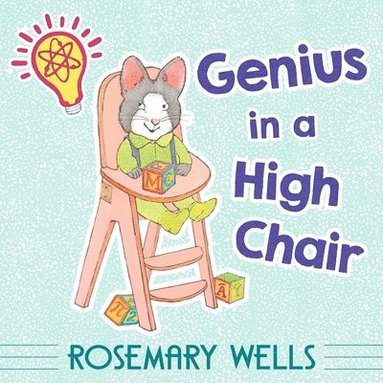 Rosemary Wells - Genius in a High Chair, Inbunden